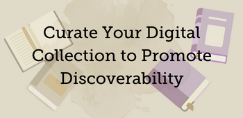 Curate Your Digital Collection to Increase Discoverability