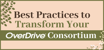 Best Practices to Transform Your OverDrive Consortium (November 2021)