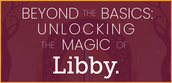 Beyond the Basics: Unlocking the Magic of Libby (June 2025)