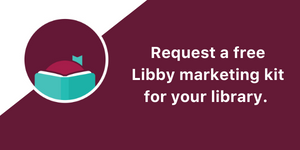 Request a free Libby marketing kit for your library.