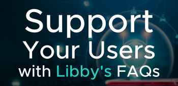 Support Your Users with Answers to Libby’s Most Frequently Asked Questions (May 2023)