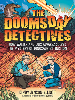 The Doomsday Detectives How Walter and Luis Alvarez Solved the Mystery of Dinosaur Extinction