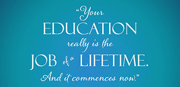 Your Education Really Is The Job Of A Lifetime