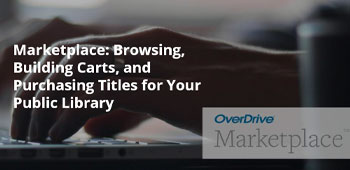 Marketplace: Browsing, Building Carts, and Purchasing Titles for Your Public Library